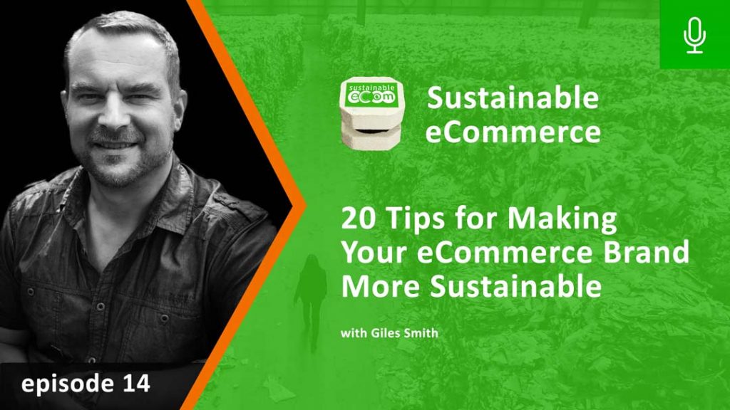 Episode 14 - Making Your eCommerce Brand More Sustainable