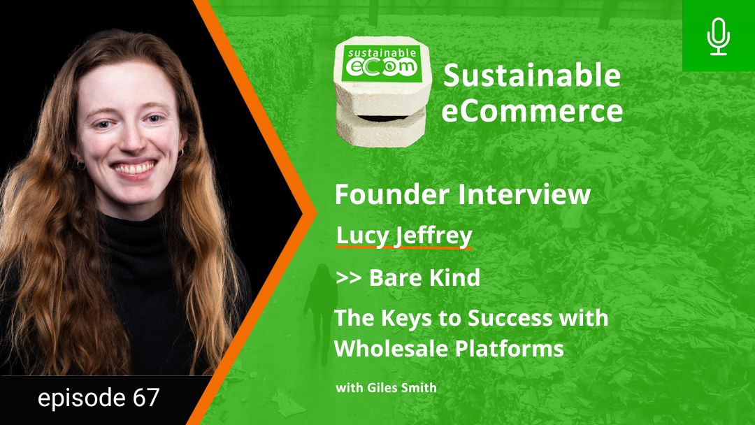 Sustainable Ecommerce Podcast Episode 67